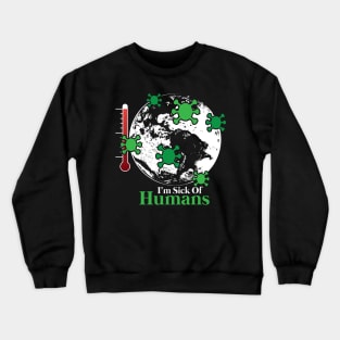 Human beings are the worst virus | Earth is sick Crewneck Sweatshirt